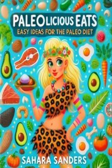 Paleolicious Eats: Easy Ideas for the Paleo Diet