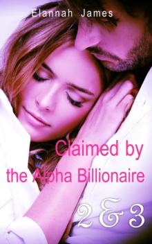 Claimed by the Alpha Billionaire 2 & 3