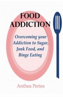 Food Addiction: Overcoming your Addiction to Sugar, Junk Food, and Binge Eating : Eating Disorders