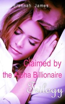 Claimed by the Alpha Billionaire Trilogy