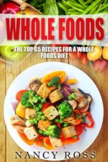 Whole Food: The Top 65 Recipes for a Whole Foods Diet