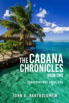 Cabana Chronicles Book Two  Conversations About God