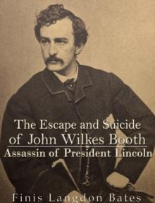 The Escape and Suicide of John Wilkes Booth : Assassin of President Lincoln