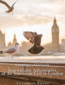 Campaigns of Curiosity : Journalistic Adventures of an American Girl in London