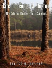 Life of George M. Horton : The Colored Bard of North-Carolina