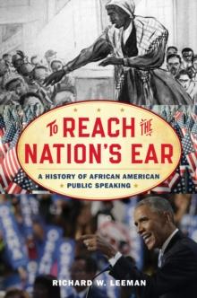 To Reach the Nation's Ear : A History of African American Public Speaking