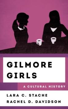 Gilmore Girls : A Cultural History