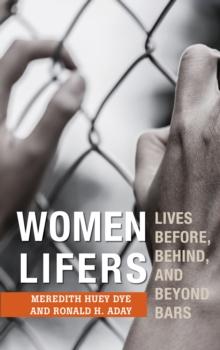 Women Lifers : Lives Before, Behind, and Beyond Bars