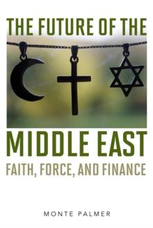 Future of the Middle East : Faith, Force, and Finance