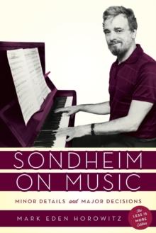 Sondheim on Music : Minor Details and Major Decisions