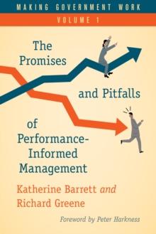 Making Government Work : The Promises and Pitfalls of Performance-Informed Management