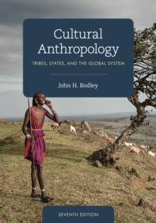 Cultural Anthropology : Tribes, States, and the Global System