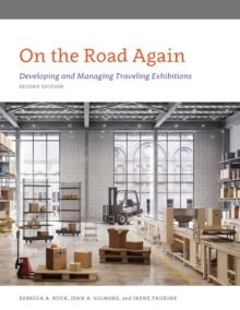 On the Road Again : Developing and Managing Traveling Exhibitions