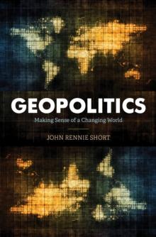 Geopolitics : Making Sense of a Changing World