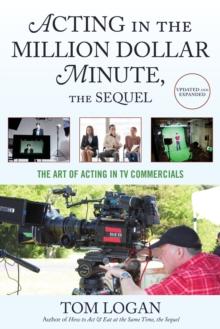 Acting in the Million Dollar Minute : The Art and Business of Performing in TV Commercials