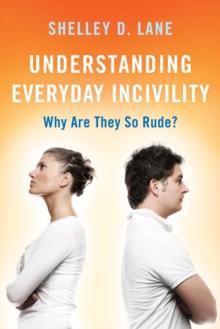 Understanding Everyday Incivility : Why Are They So Rude?