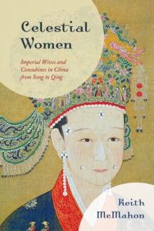 Celestial Women : Imperial Wives and Concubines in China from Song to Qing