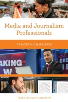 Media and Journalism Professionals : A Practical Career Guide