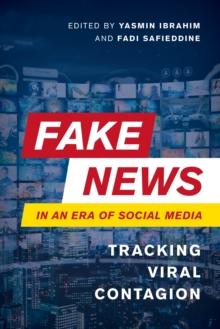 Fake News in an Era of Social Media : Tracking Viral Contagion