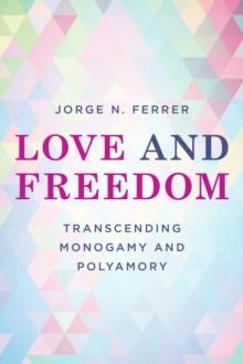 Love and Freedom : Transcending Monogamy and Polyamory