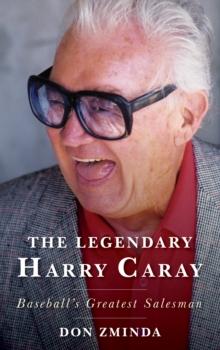 The Legendary Harry Caray : Baseball's Greatest Salesman