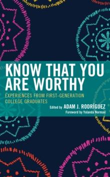 Know That You Are Worthy : Experiences from First-Generation College Graduates