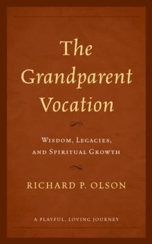 The Grandparent Vocation : Wisdom, Legacies, and Spiritual Growth