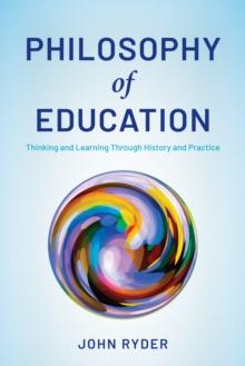 Philosophy of Education : Thinking and Learning Through History and Practice