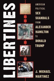 Libertines : American Political Sex Scandals from Alexander Hamilton to Donald Trump