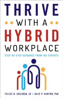 Thrive with a Hybrid Workplace : Step-by-Step Guidance from the Experts