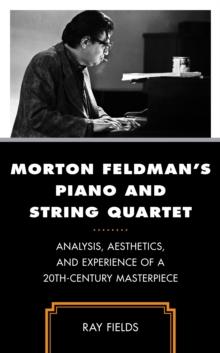 Morton Feldman's Piano and String Quartet : Analysis, Aesthetics, and Experience of a 20th-Century Masterpiece