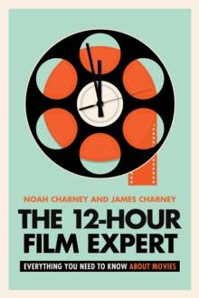 The 12-Hour Film Expert : Everything You Need to Know about Movies