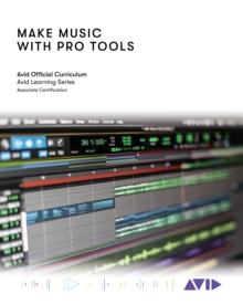 Make Music with Pro Tools : Official Avid Curriculum