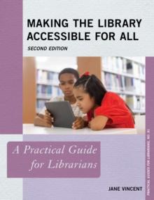 Making the Library Accessible for All : A Practical Guide for Librarians