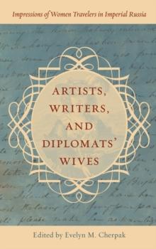 Artists, Writers, and Diplomats Wives : Impressions of Women Travelers in Imperial Russia