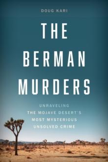 The Berman Murders : Unraveling the Mojave Desert's Most Mysterious Unsolved Crime