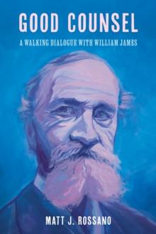 Good Counsel : A Walking Dialogue with William James