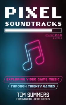 Pixel Soundtracks : Exploring Video Game Music through Twenty Games