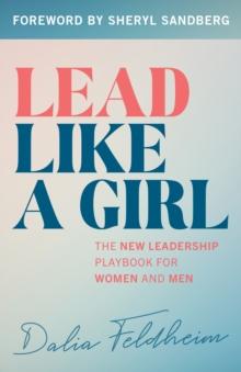 Lead Like a Girl : The New Leadership Playbook for Women and Men