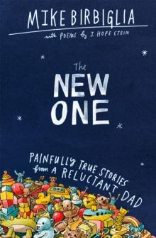 The New One : Painfully True Stories from a Reluctant Dad