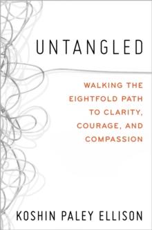 Untangled : Walking the Eightfold Path to Clarity, Courage, and Compassion