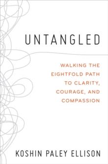 Untangled : Walking the Eightfold Path to Clarity, Courage, and Compassion