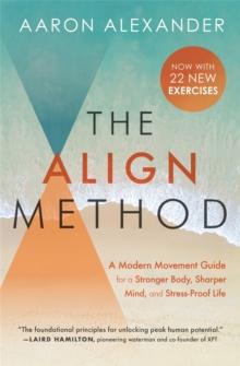 The Align Method : A Modern Movement Guide to Awaken and Strengthen Your Body and Mind