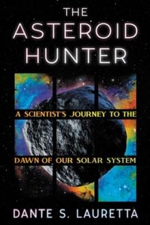 The Asteroid Hunter : A Scientists Journey to the Dawn of our Solar System