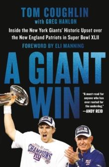 A Giant Win : Inside the New York Giants' Historic Upset over the New England Patriots in Super Bowl XLII