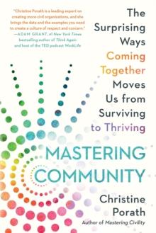 Mastering Community : The Surprising Ways Coming Together Moves Us from Surviving to Thriving