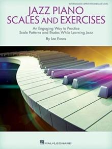 Jazz Piano Scales and Exercises : An Engaging Way to Practice Scale Patterns and Etudes While Learning Jazz