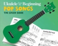 Ukulele from the Beginning Pop Songs : The Green Book