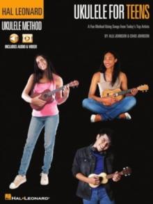 Hal Leonard Ukulele for Teens Method : A Fun Method Using Songs from Today's Top Artists