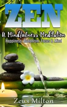 Zen:   A Mindfulness Meditation. Happiness, Buddhism & Focus